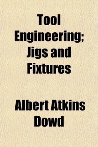 [PDF] Tool Engineering; Jigs And Fixtures by Albert Atkins Dowd