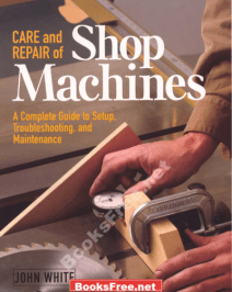 Care and Repair of Shop Machines by John White