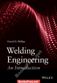 Welding Engineering an Introduction by David H. Phillips
