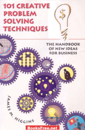 101 Creative Problem Solving Techniques by Higgins