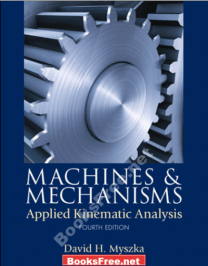 Machines and Mechanism Applied Kinematic Analysis by David H. Myszka