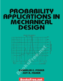 Probability Applications in Mechanical Design by Franklin E. Fisher and Joy R. Fisher