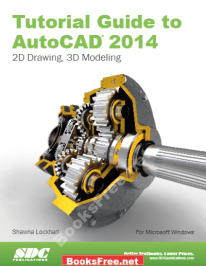 Tutorial Guide to AutoCAD 2014 2D Drawing, 3D Modeling