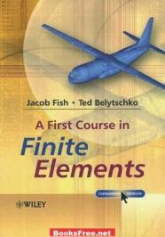 A First Course in Finite Elements by Jacob Fish and Ted Belytschko