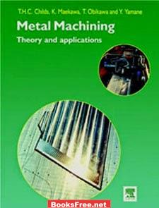 Metal Machining: Theory and Applications by Thomas Childs, Katsuhiro Maekawa