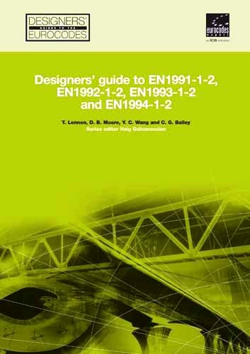 Designers Guide to EN 1991-1-2, EN 1992-1-2, EN 1993-1-2 and EN 1994-1-2 Handbook for the Fire Design of Steel, Composite and Concrete Structures to the Eurocodes