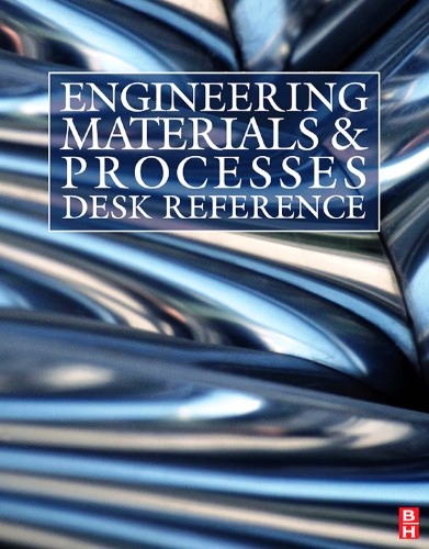 Engineering Materials and Processes Desk Reference